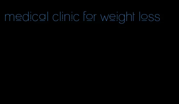 medical clinic for weight loss