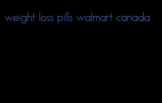 weight loss pills walmart canada