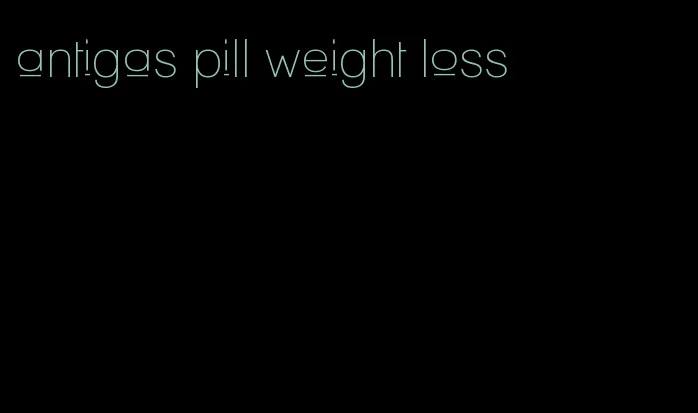 antigas pill weight loss