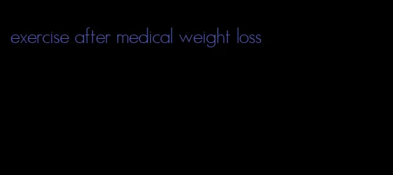 exercise after medical weight loss