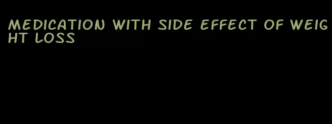 medication with side effect of weight loss