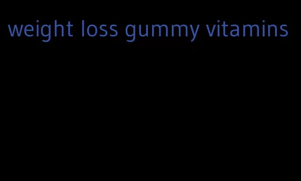 weight loss gummy vitamins