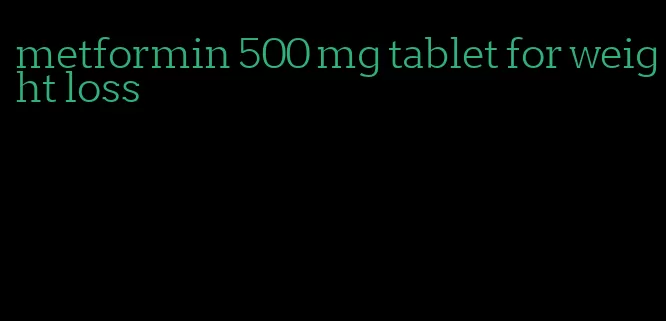 metformin 500 mg tablet for weight loss