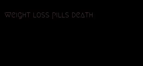 weight loss pills death