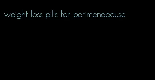 weight loss pills for perimenopause