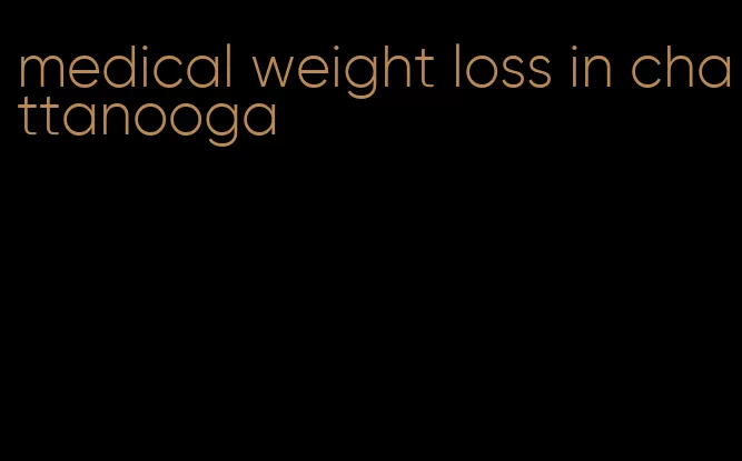 medical weight loss in chattanooga