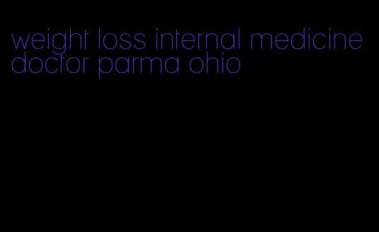 weight loss internal medicine doctor parma ohio