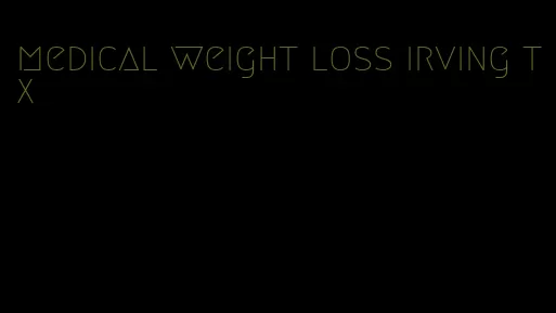 medical weight loss irving tx