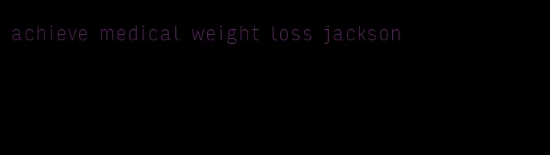 achieve medical weight loss jackson