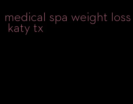 medical spa weight loss katy tx