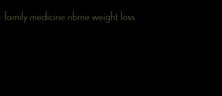 family medicine nbme weight loss