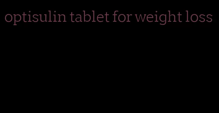 optisulin tablet for weight loss