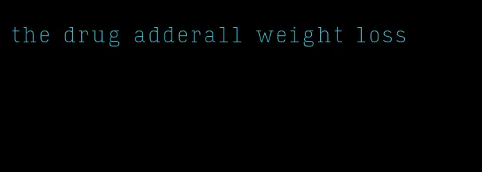 the drug adderall weight loss