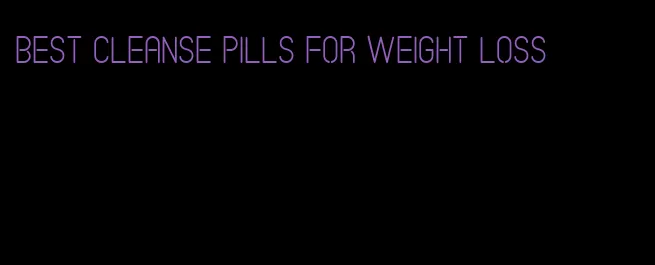 best cleanse pills for weight loss