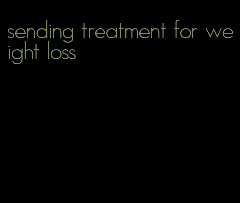 sending treatment for weight loss