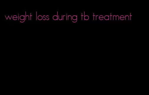 weight loss during tb treatment