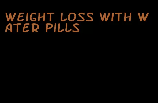 weight loss with water pills