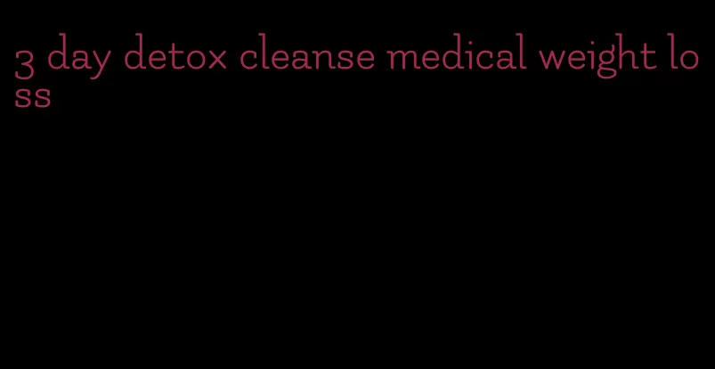 3 day detox cleanse medical weight loss