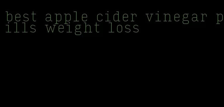 best apple cider vinegar pills weight loss