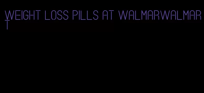 weight loss pills at walmarwalmart