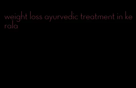 weight loss ayurvedic treatment in kerala