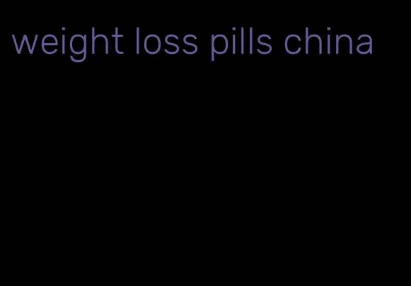 weight loss pills china