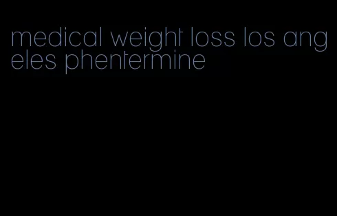 medical weight loss los angeles phentermine