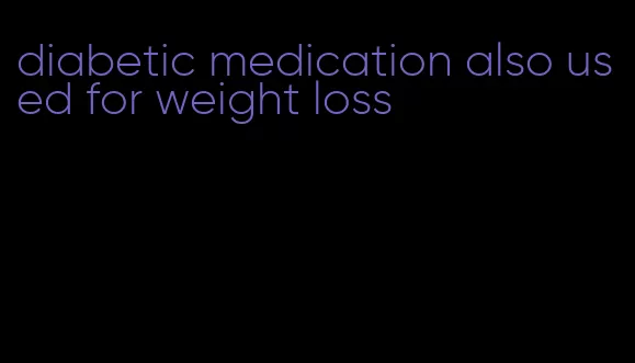 diabetic medication also used for weight loss