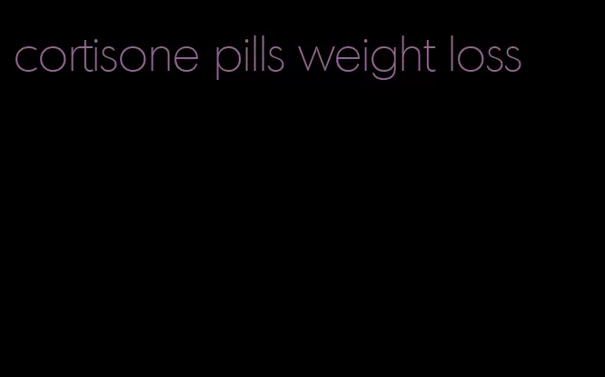 cortisone pills weight loss