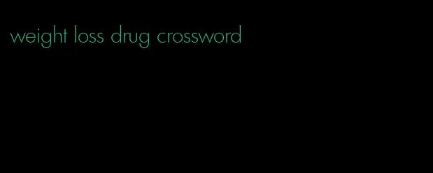 weight loss drug crossword