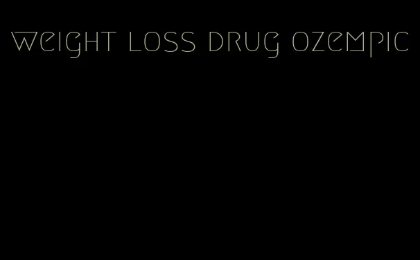 weight loss drug ozempic