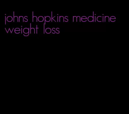 johns hopkins medicine weight loss