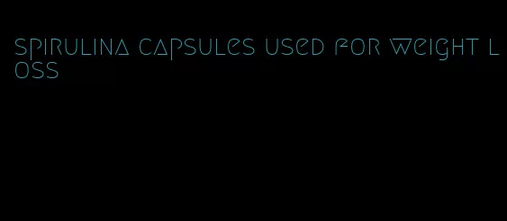 spirulina capsules used for weight loss