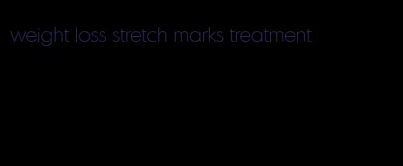 weight loss stretch marks treatment