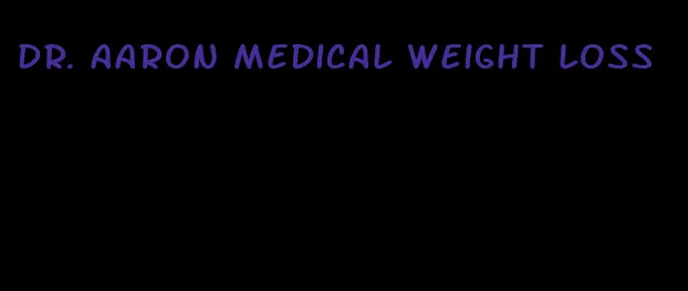 dr. aaron medical weight loss