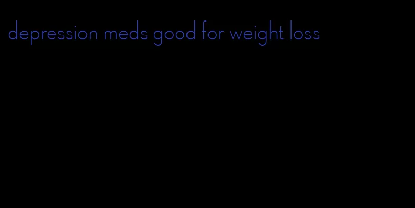 depression meds good for weight loss