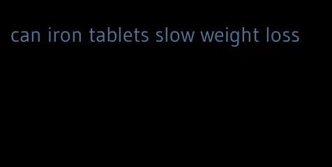 can iron tablets slow weight loss