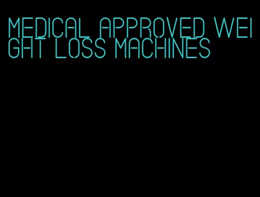 medical approved weight loss machines