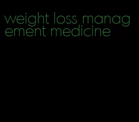 weight loss management medicine