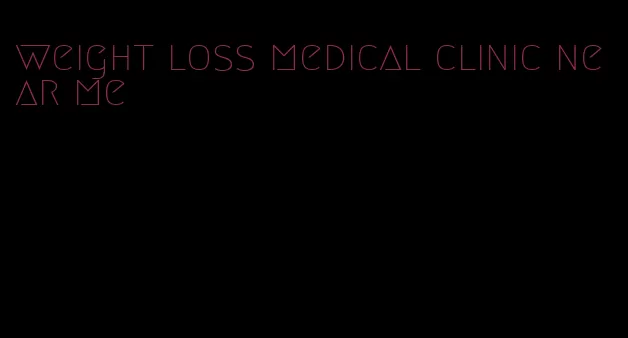 weight loss medical clinic near me