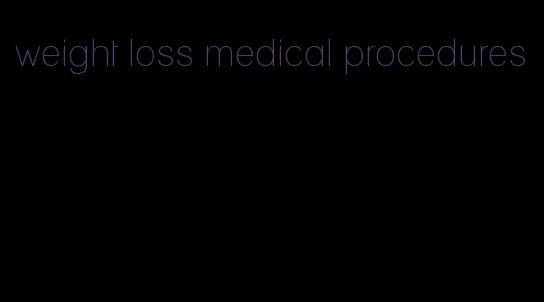 weight loss medical procedures