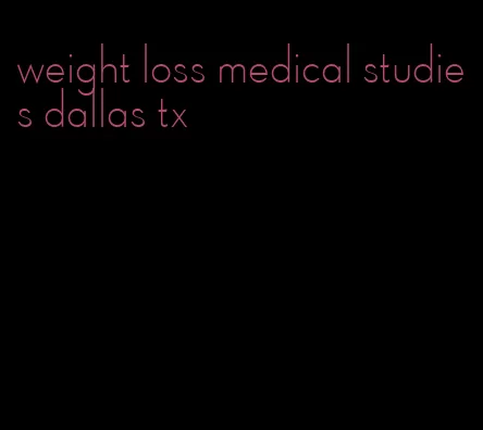 weight loss medical studies dallas tx