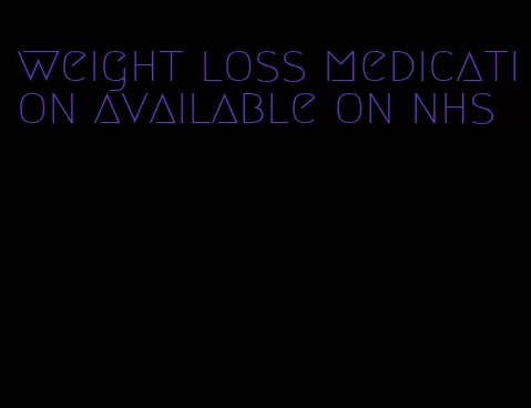 weight loss medication available on nhs