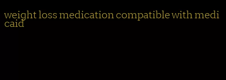 weight loss medication compatible with medicaid