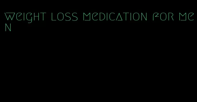 weight loss medication for men