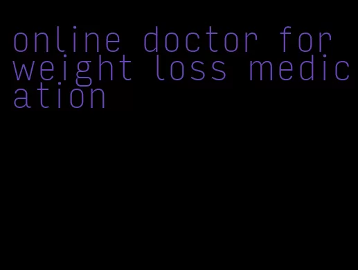 online doctor for weight loss medication