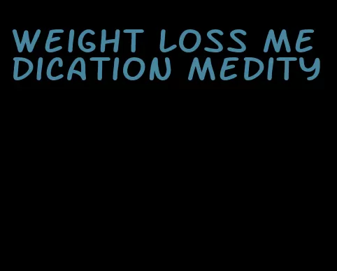 weight loss medication medity