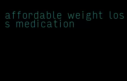 affordable weight loss medication