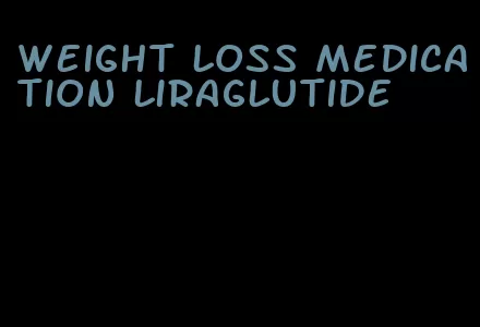 weight loss medication liraglutide