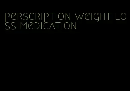 perscription weight loss medication